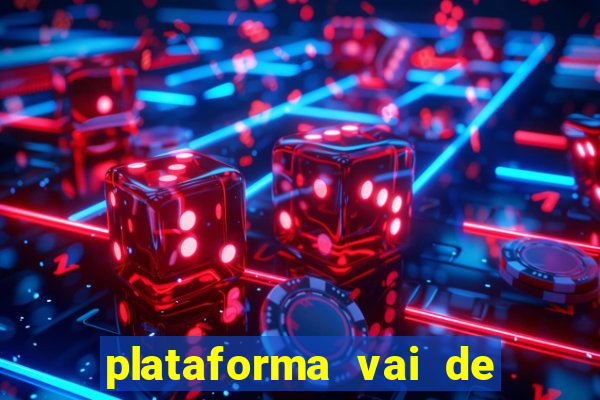 plataforma vai de bet gusttavo lima